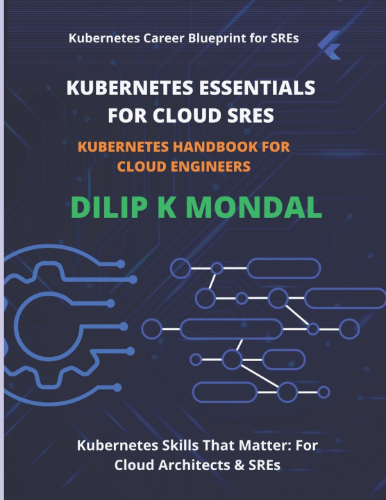 Kniha Kubernetes Essentials for Cloud SREs DILIP KUMAR MONDAL