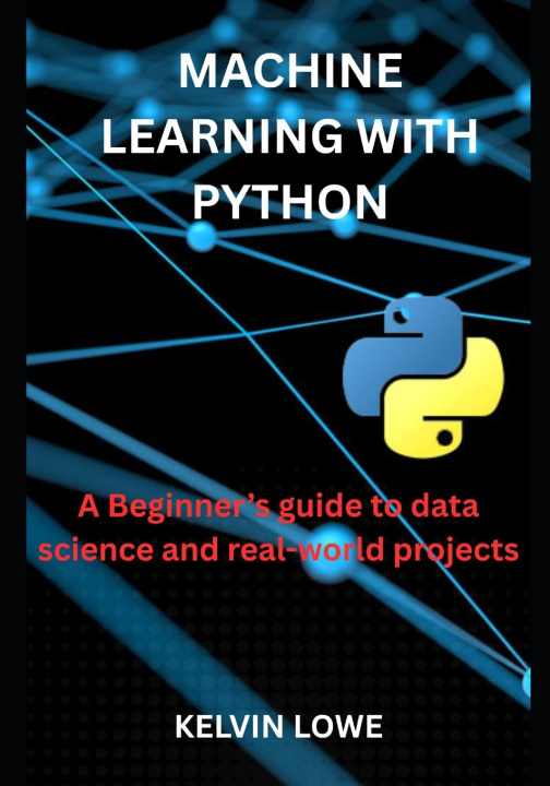 Könyv Machine learning with python Kelvin Lowe