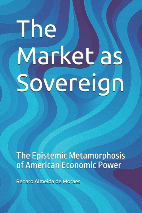 Knjiga The Market as Sovereign Renato Almeida de Moraes