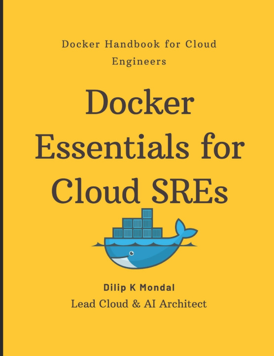 Könyv Docker Essentials for Cloud SREs DILIP KUMAR MONDAL