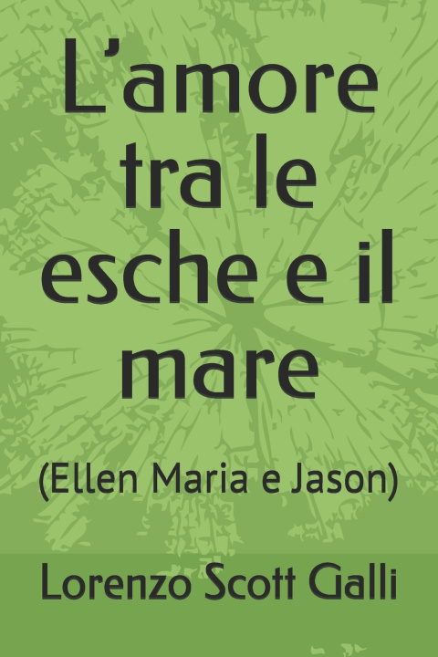Knjiga L'amore tra le esche e il mare Lorenzo Scott Galli