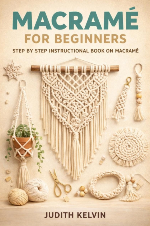 Kniha MACRAMÉ FOR BEGINNERS JUDITH KELVIN