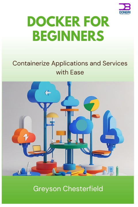 Kniha Docker for Beginners Greyson Chesterfield