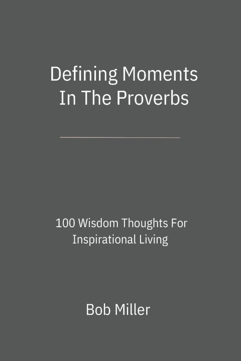 Könyv Defining Moments In The Proverbs Bob Miller