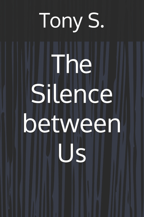 Kniha The Silence between Us Tony S.