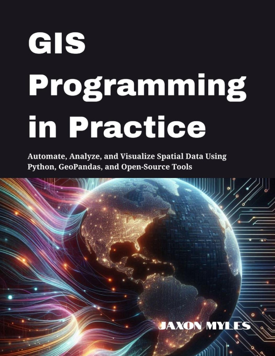 Kniha GIS Programming in Practice Jaxon Myles