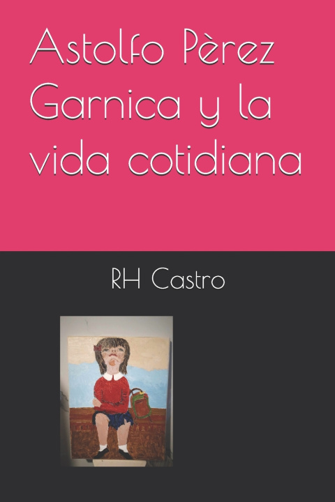 Knjiga Astolfo Pèrez Garnica y la vida cotidiana RH Castro