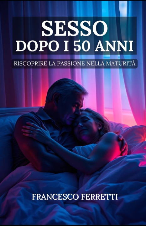 Boek Sesso dopo i 50 anni Francesco Ferretti