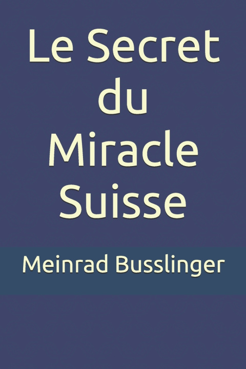 Book Le Secret du Miracle Suisse Meinrad F. Busslinger