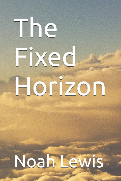 Book The Fixed Horizon Noah Lewis