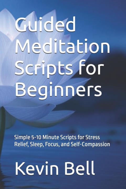 Kniha Guided Meditation Scripts for Beginners Kevin Bell