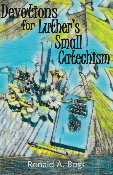 Kniha Devotions for Luther's Small Catechism Ronald A. Bogs
