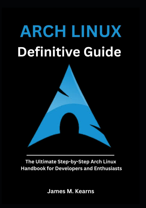 Könyv Arch Linux Definitive Guide James M. Kearns