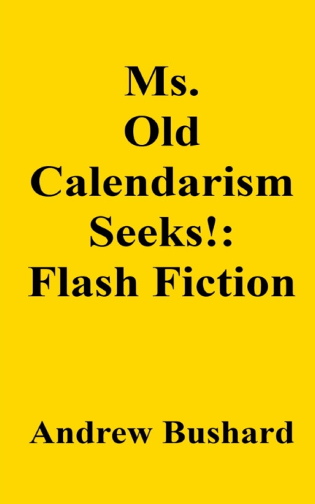 Book Ms. Old Calendarism Seeks! Andrew Bushard