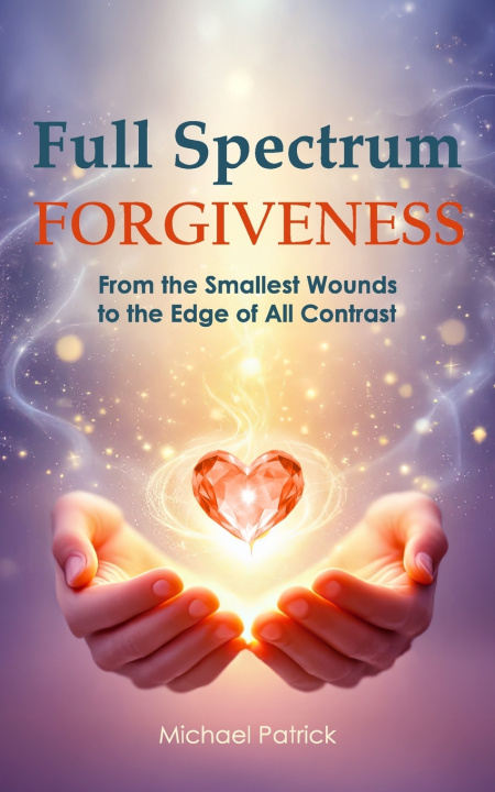 Book Full Spectrum Forgiveness Michael Patrick