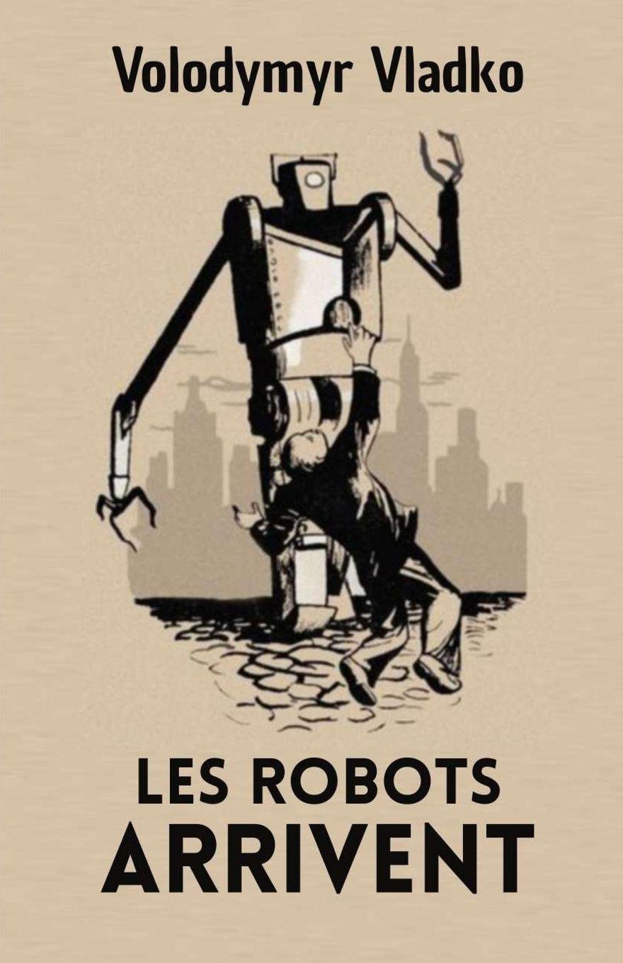 Book Les robots arrivent (Traduit) Volodymyr Vladko