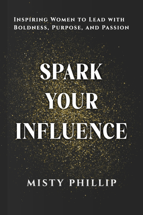 Knjiga Spark Your Influence Misty Phillip