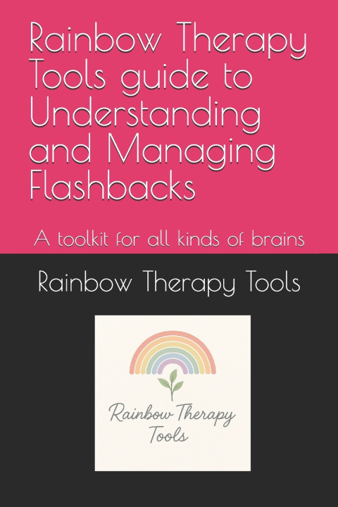Kniha Rainbow Therapy Tools guide to Understanding and Managing Flashbacks Rainbow Therapy Tools