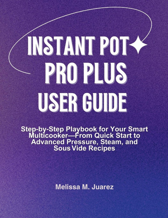Kniha Instant Pot Pro Plus User Guide Melissa M. Juarez