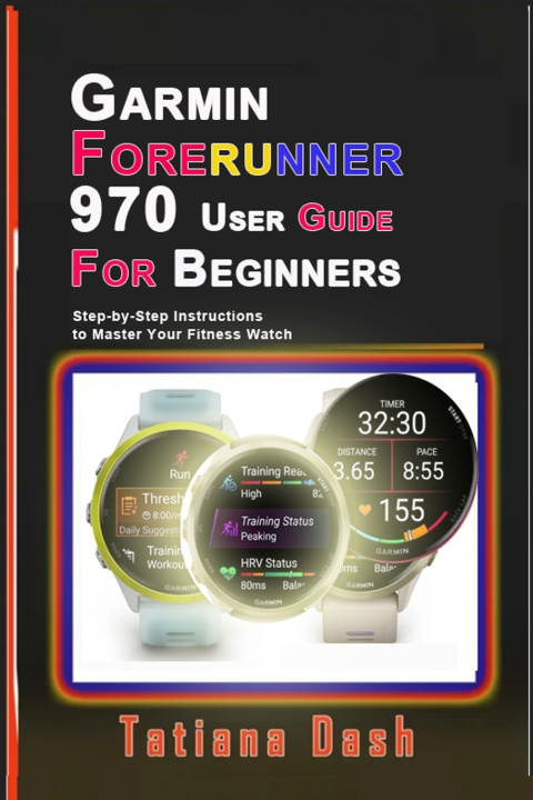 Kniha Garmin Forerunner 970 User Guide for Beginners Tatiana Dash