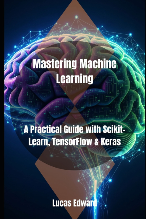 Könyv Mastering Machine Learning Lucas Edward