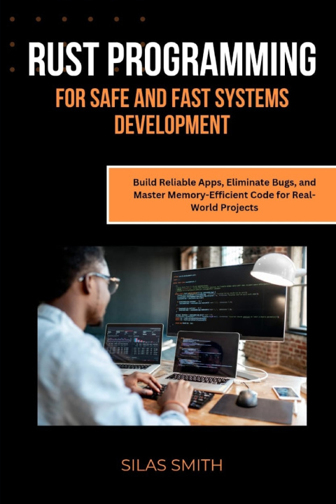 Kniha RUST PROGRAMMING FOR SAFE AND FAST SYSTEMS DEVELOPMENT Silas Smith