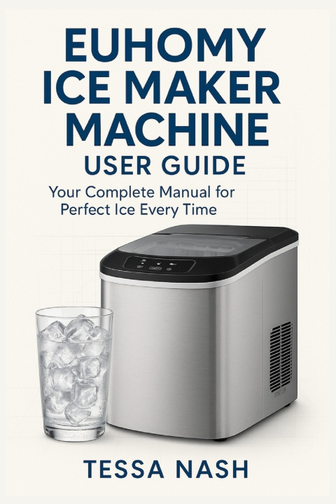 Kniha Euhomy Ice Maker Machine User Guide Tessa Nash