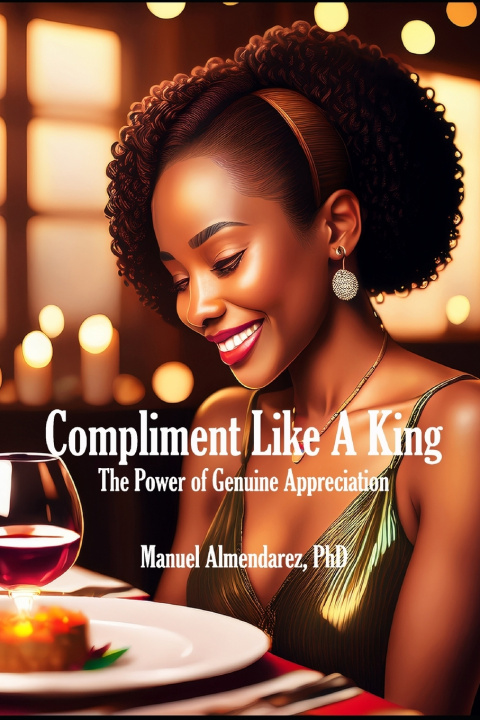 Book Compliment Like A King Manuel Almendarez PhD