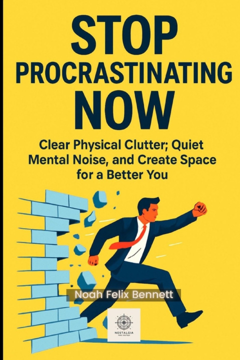 Könyv Stop Procrastinating Now Noah Felix Bennett