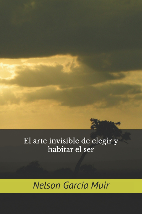 Knjiga El arte invisible de elegir y habitar el ser Nelson Garcia Muir ngm