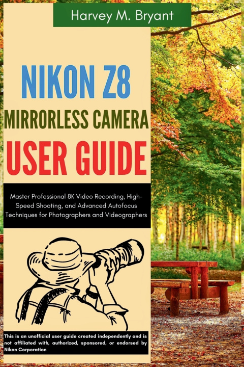 Kniha Nikon Z8 Mirrorless Camera User Guide Harvey M. Bryant