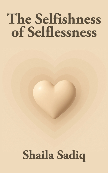 Kniha The Selfishness of Selflessness Shaila Sadiq