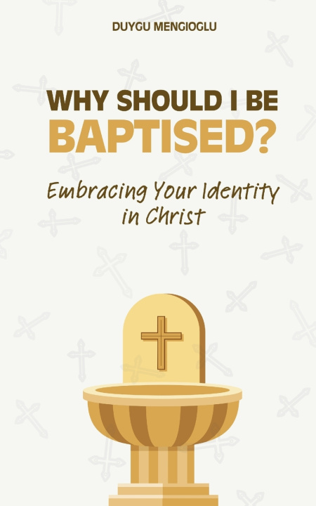 Knjiga Why Should I Be Baptised? Duygu Mengioglu