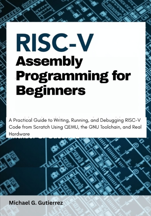 Kniha RISC-V Assembly Programming for Beginners Michael G. Gutierrez