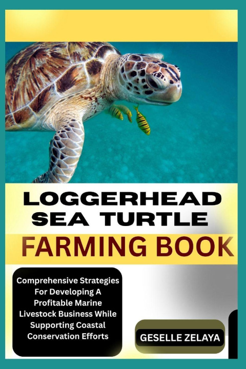 Kniha LOGGERHEAD SEA TURTLE FARMING BOOK GESELLE ZELAYA