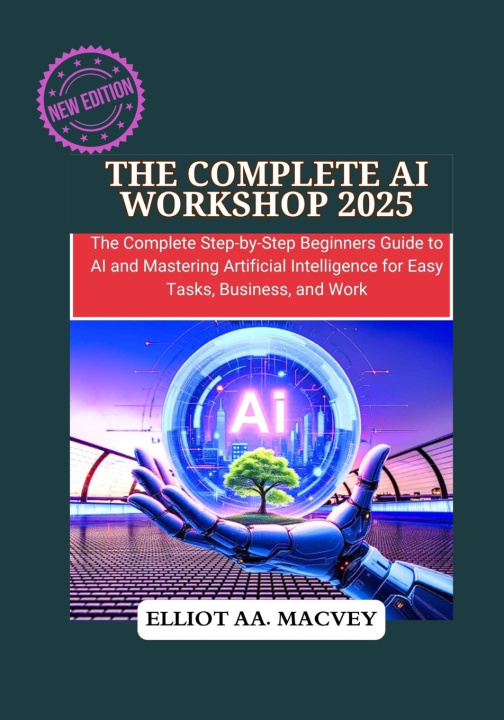 Knjiga The Complete AI Workshop 2025 ELLIOT AA MACVEY