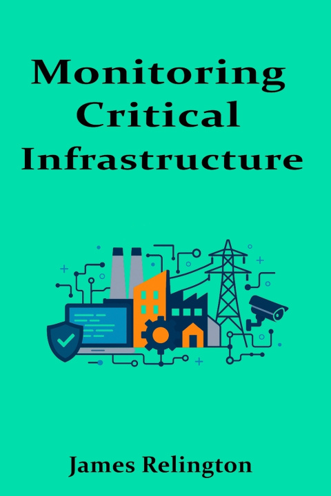 Kniha Monitoring Critical Infrastructure James Relington