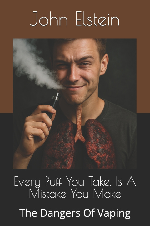 Kniha Every Puff You Take, Is A Mistake You Make John Elstein