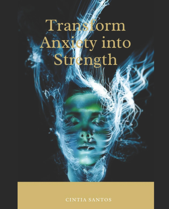 Kniha Transform Anxiety into Strength Cintia Santos