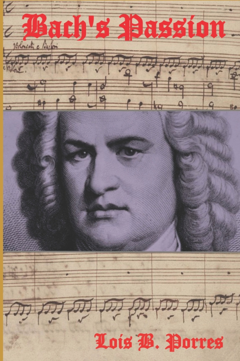 Könyv BACH'S PASSION LOIS B. PORRES
