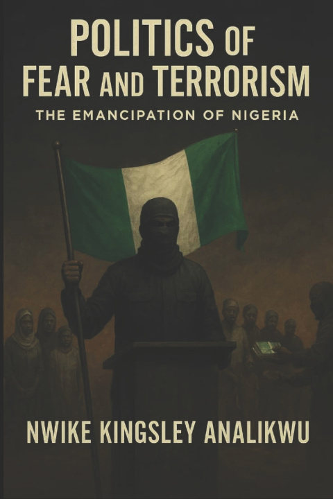 Kniha Politics of Fear and Terorism Nwike Kingsley Analikwu