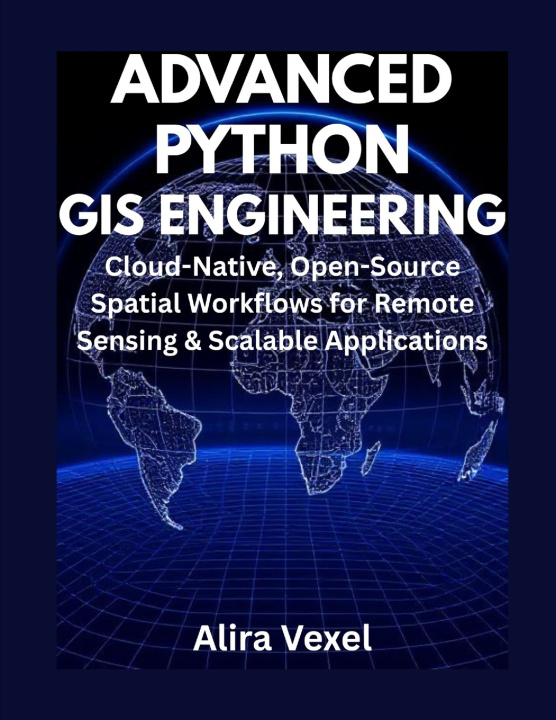 Könyv Advanced Python GIS Engineering Alira Vexel