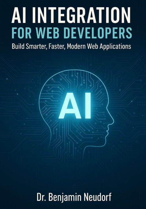 Kniha AI Integration for Web Developers Dr. Benjamin Neudorf