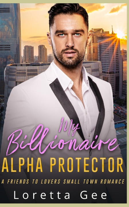Knjiga My Billionaire Alpha Protector LORETTA GEE