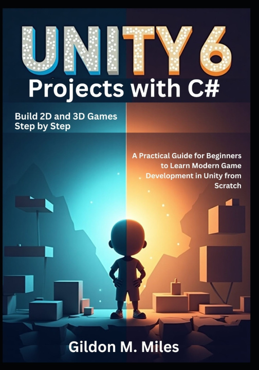Kniha Unity 6 Projects with C# Gildon M. Miles