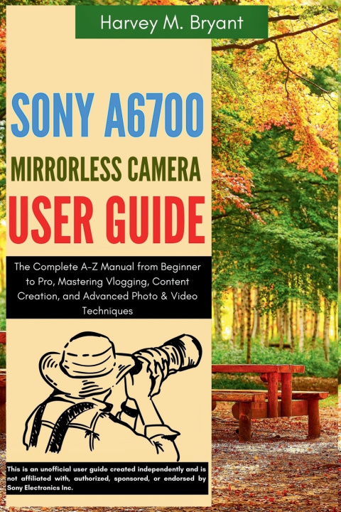 Kniha Sony A6700 Mirrorless Camera User Guide Harvey M. Bryant