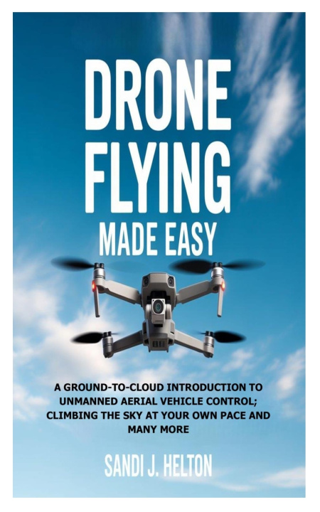 Knjiga Drone Flying Made Easy Sandi J. Helton