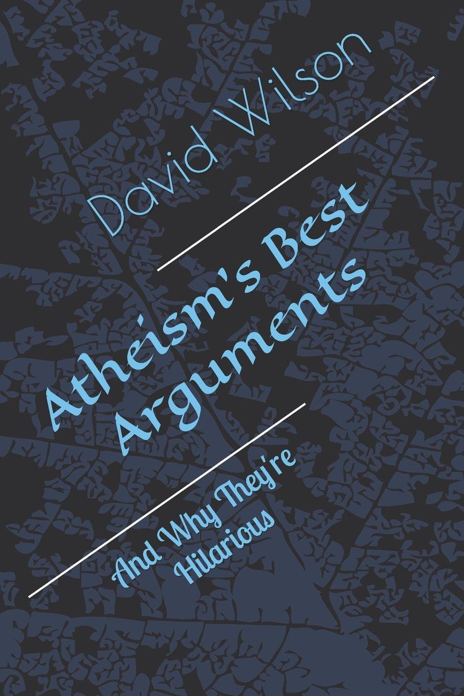 Buch Atheism's Best Arguments David K Wilson