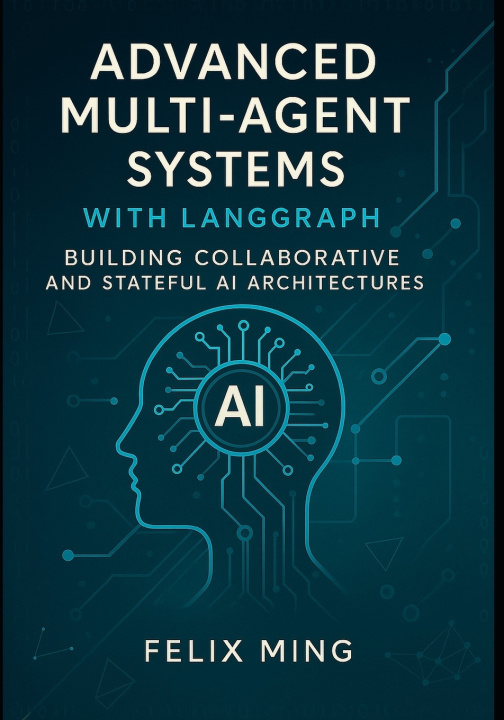 Kniha Advanced Multi-Agent Systems with LangGraph Felix Ming