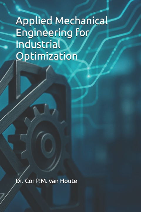 Kniha Applied Mechanical Engineering for Industrial Optimization Cor P.M. van Houte